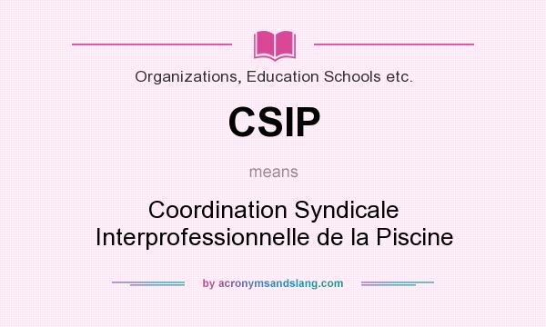 What does CSIP mean? It stands for Coordination Syndicale Interprofessionnelle de la Piscine