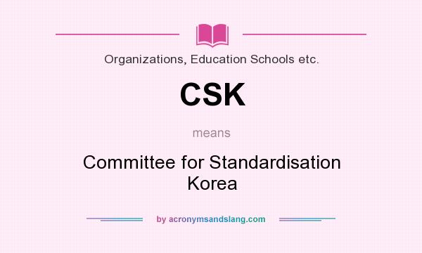 What does CSK mean? It stands for Committee for Standardisation Korea