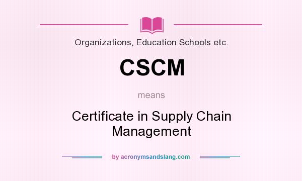 What does CSCM mean? It stands for Certificate in Supply Chain Management