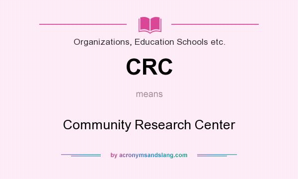 What does CRC mean? It stands for Community Research Center