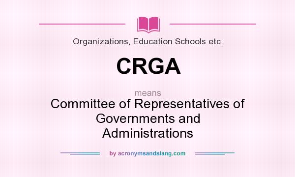 What does CRGA mean? It stands for Committee of Representatives of Governments and Administrations