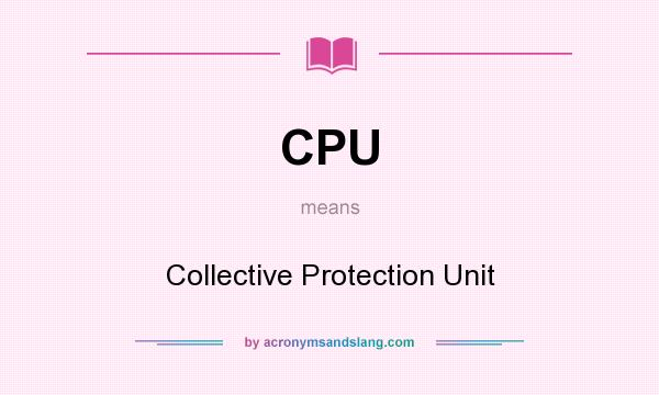 What does CPU mean? It stands for Collective Protection Unit