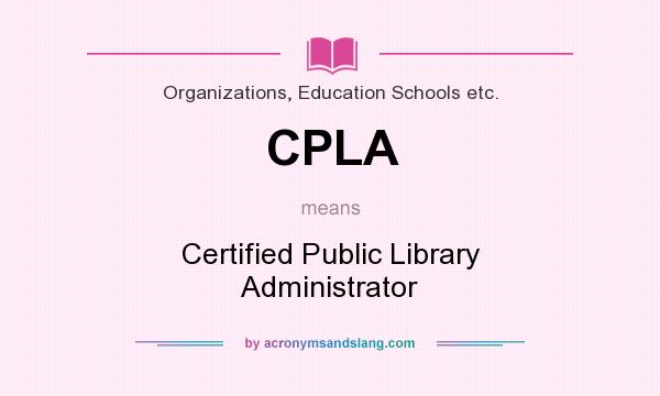 What does CPLA mean? It stands for Certified Public Library Administrator