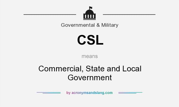 What does CSL mean? It stands for Commercial, State and Local Government