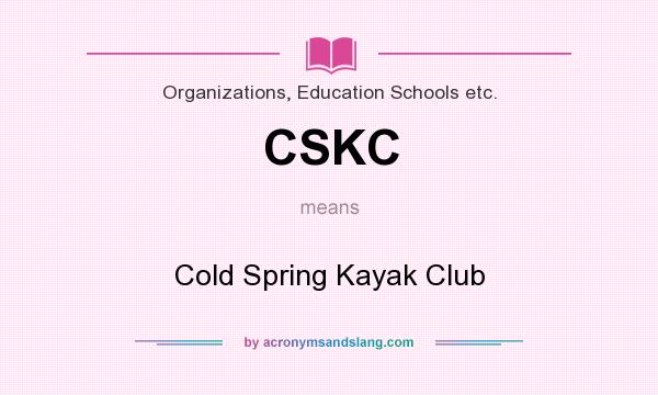 What does CSKC mean? It stands for Cold Spring Kayak Club
