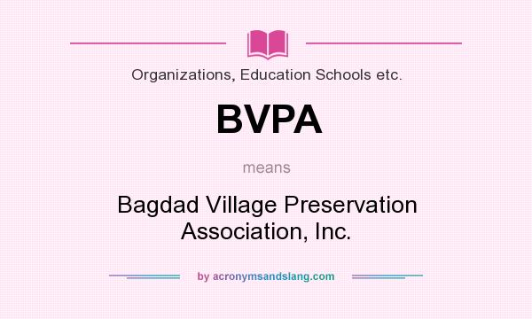 What does BVPA mean? It stands for Bagdad Village Preservation Association, Inc.