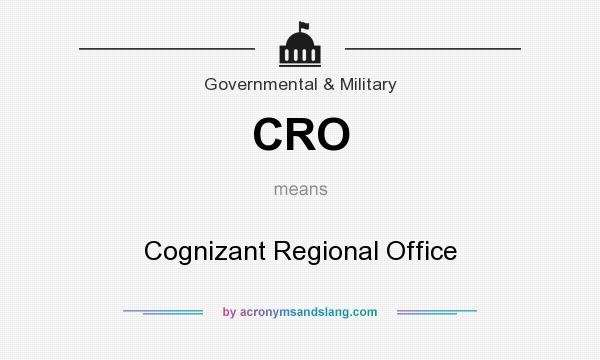 What does CRO mean? It stands for Cognizant Regional Office