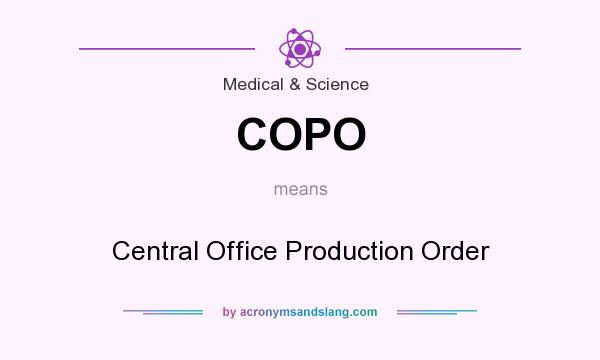 What does COPO mean? It stands for Central Office Production Order