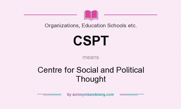 What does CSPT mean? It stands for Centre for Social and Political Thought