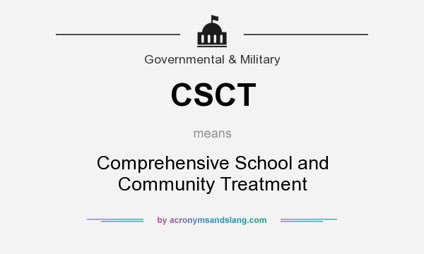 What does CSCT mean? It stands for Comprehensive School and Community Treatment