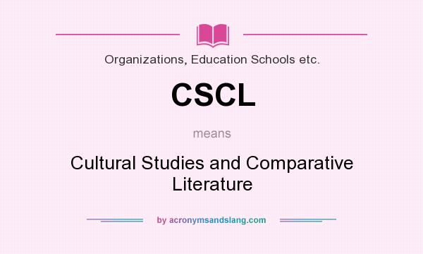 What does CSCL mean? It stands for Cultural Studies and Comparative Literature