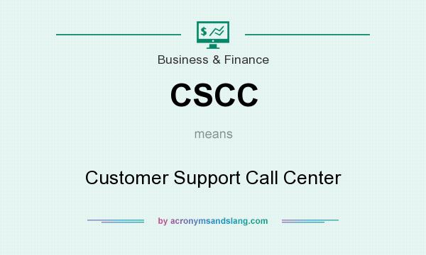 What does CSCC mean? It stands for Customer Support Call Center
