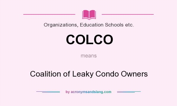 What does COLCO mean? It stands for Coalition of Leaky Condo Owners