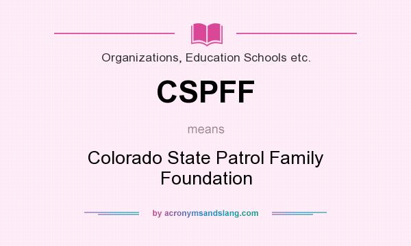 What does CSPFF mean? It stands for Colorado State Patrol Family Foundation