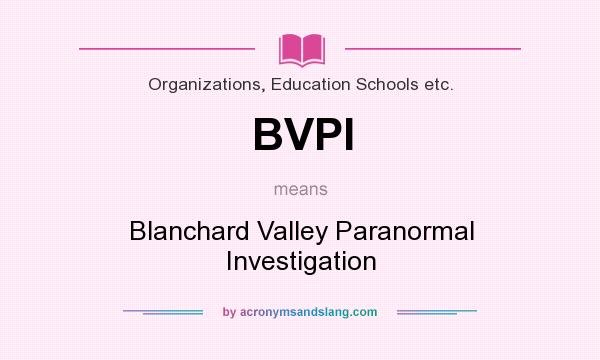 What does BVPI mean? It stands for Blanchard Valley Paranormal Investigation
