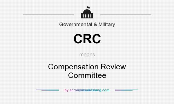 What does CRC mean? It stands for Compensation Review Committee