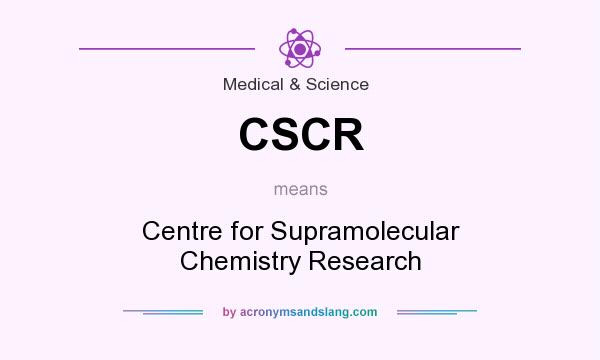 What does CSCR mean? It stands for Centre for Supramolecular Chemistry Research