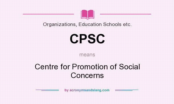 What does CPSC mean? It stands for Centre for Promotion of Social Concerns