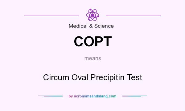 What does COPT mean? It stands for Circum Oval Precipitin Test