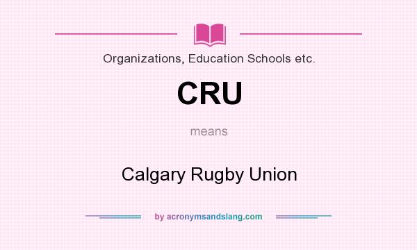 What does CRU mean? It stands for Calgary Rugby Union
