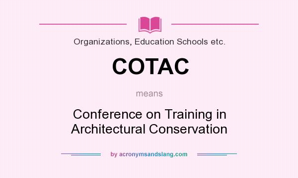 What does COTAC mean? It stands for Conference on Training in Architectural Conservation