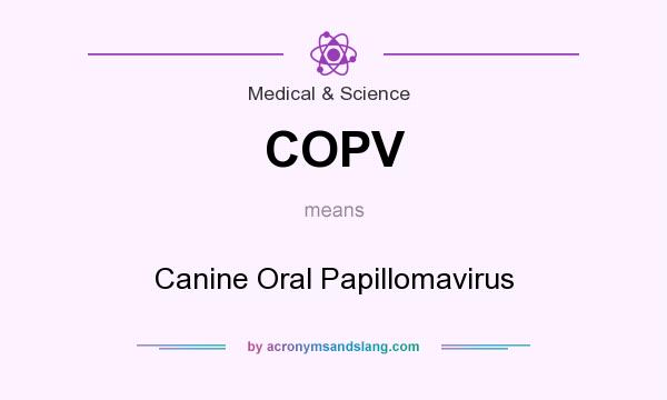 What does COPV mean? It stands for Canine Oral Papillomavirus