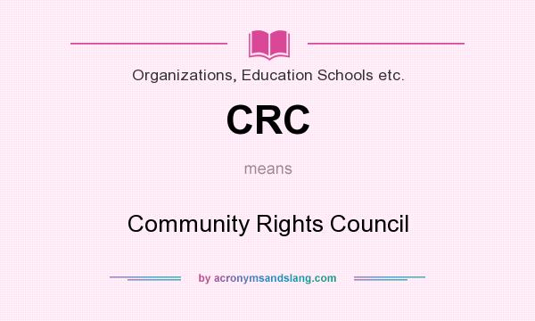 What does CRC mean? It stands for Community Rights Council