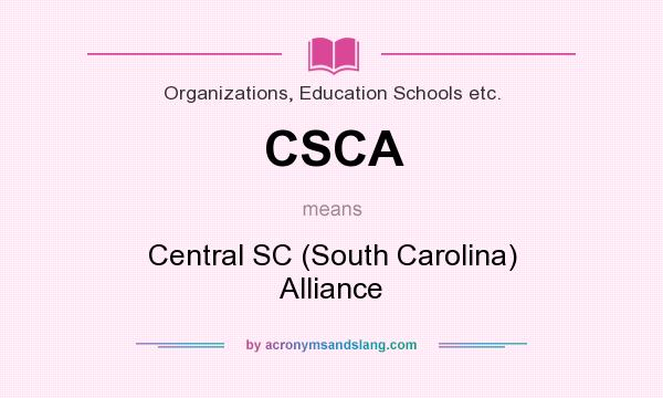 What does CSCA mean? It stands for Central SC (South Carolina) Alliance