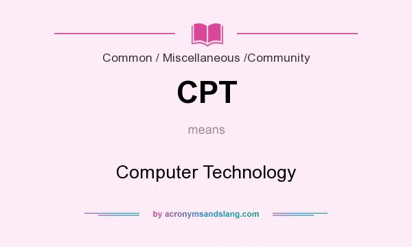 What does CPT mean? It stands for Computer Technology