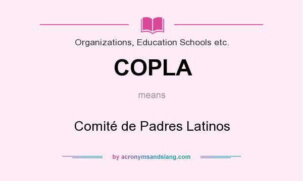 What does COPLA mean? It stands for Comité de Padres Latinos