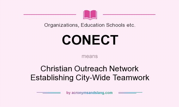 What does CONECT mean? It stands for Christian Outreach Network Establishing City-Wide Teamwork