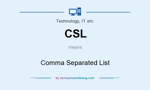 What does CSL mean? It stands for Comma Separated List