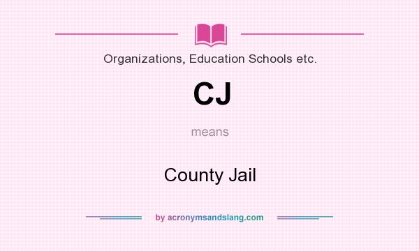 What does CJ mean? It stands for County Jail
