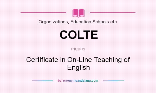 What does COLTE mean? It stands for Certificate in On-Line Teaching of English