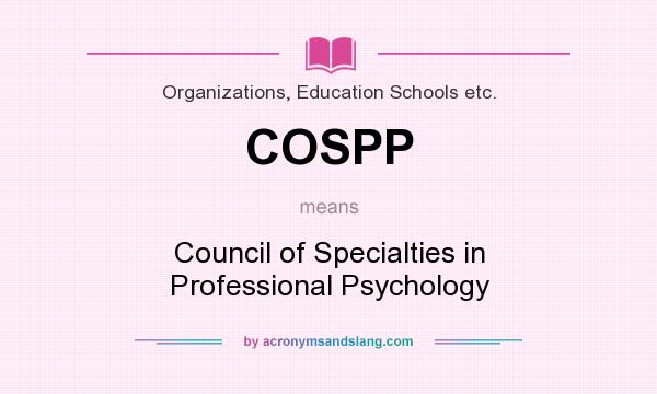 What does COSPP mean? It stands for Council of Specialties in Professional Psychology