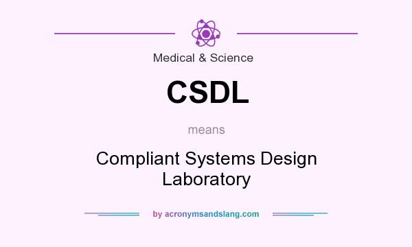 What does CSDL mean? It stands for Compliant Systems Design Laboratory