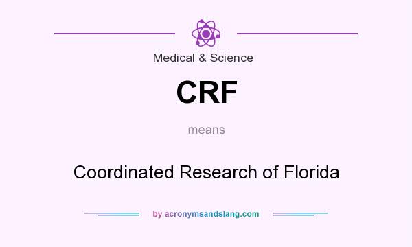 What does CRF mean? It stands for Coordinated Research of Florida