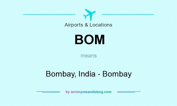 What does BOM mean? It stands for Bombay, India - Bombay