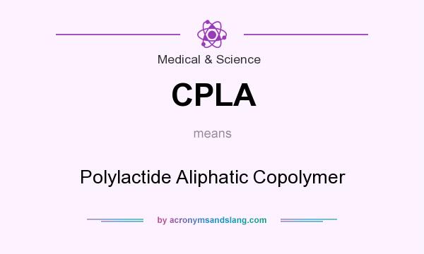 What does CPLA mean? It stands for Polylactide Aliphatic Copolymer