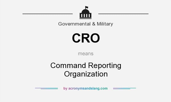 What does CRO mean? It stands for Command Reporting Organization