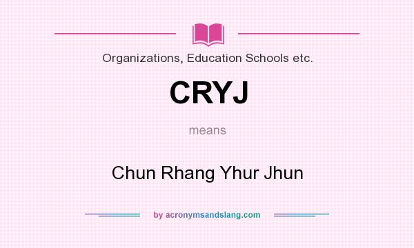 What does CRYJ mean? It stands for Chun Rhang Yhur Jhun