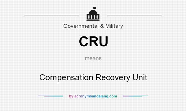 What does CRU mean? It stands for Compensation Recovery Unit