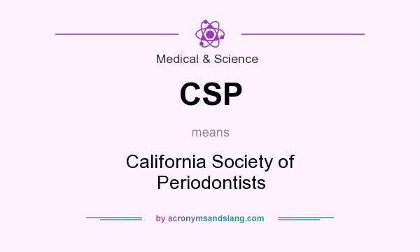 What does CSP mean? It stands for California Society of Periodontists