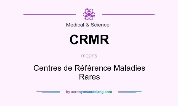 What does CRMR mean? It stands for Centres de Référence Maladies Rares