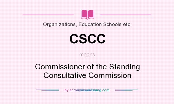 What does CSCC mean? It stands for Commissioner of the Standing Consultative Commission