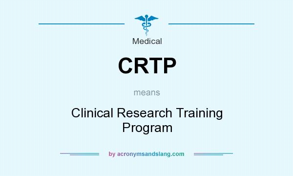What does CRTP mean? It stands for Clinical Research Training Program
