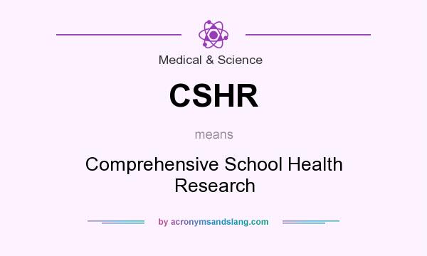 What does CSHR mean? It stands for Comprehensive School Health Research