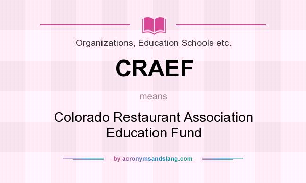 What does CRAEF mean? It stands for Colorado Restaurant Association Education Fund