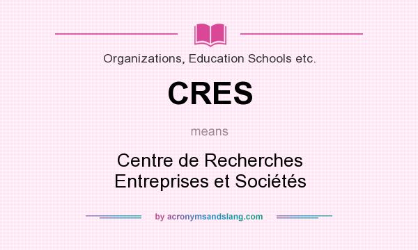 What does CRES mean? It stands for Centre de Recherches Entreprises et Sociétés