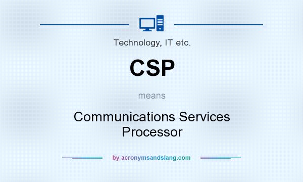 What does CSP mean? It stands for Communications Services Processor